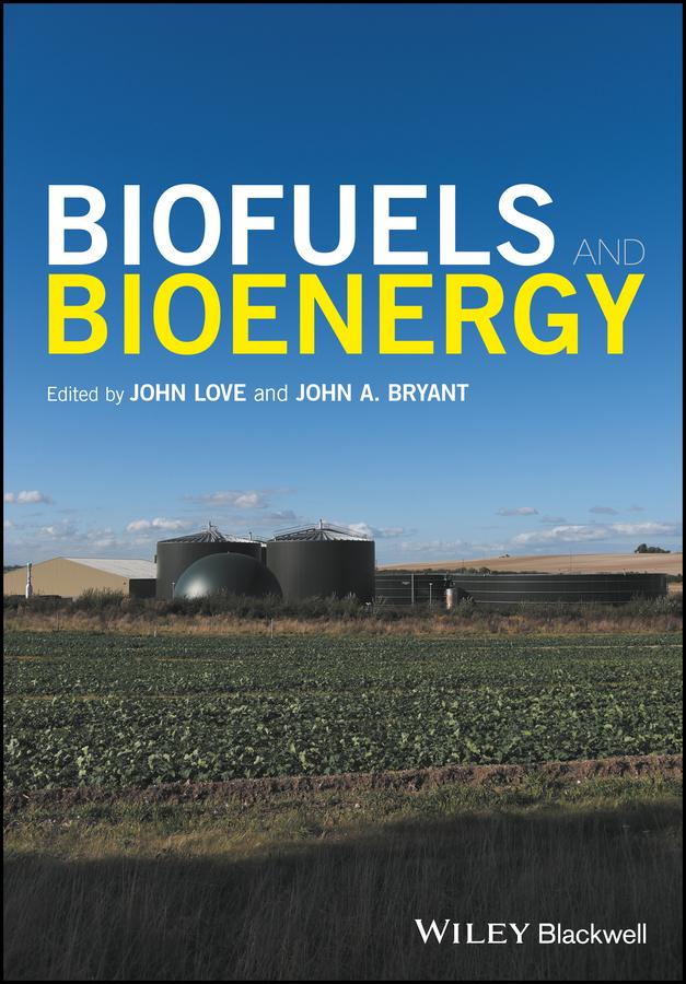 Biofuels and Bioenergy by John A. Bryant, John Love
