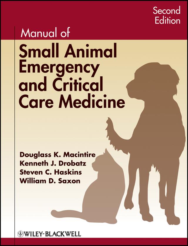Manual of Small Animal Emergency and Critical Care Medicine by Douglass K. Macintire, Kenneth J. Drobatz, Steven C. Haskins, William D. Saxon