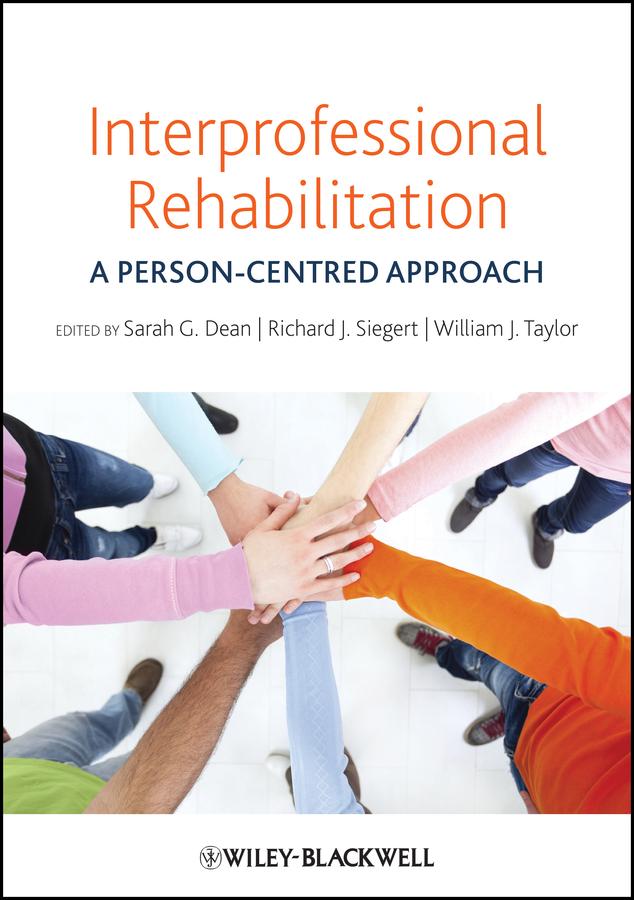 Interprofessional Rehabilitation by Richard J. Siegert, Sarah G. Dean, William J. Taylor