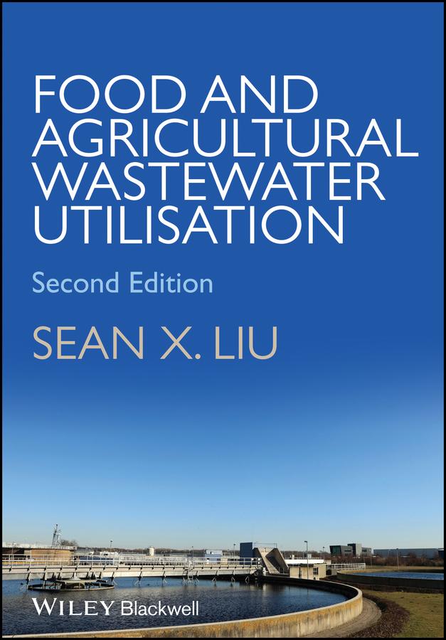Food and Agricultural Wastewater Utilization and Treatment by Sean X. Liu