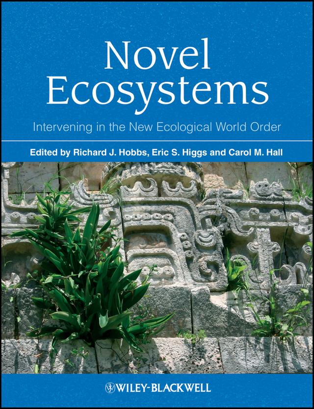 Novel Ecosystems by Carol Hall, Eric S. Higgs, Richard J. Hobbs