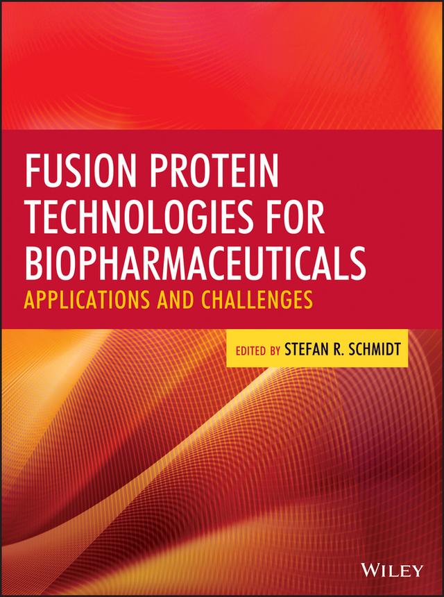 Fusion Protein Technologies for Biopharmaceuticals by Stefan R. Schmidt
