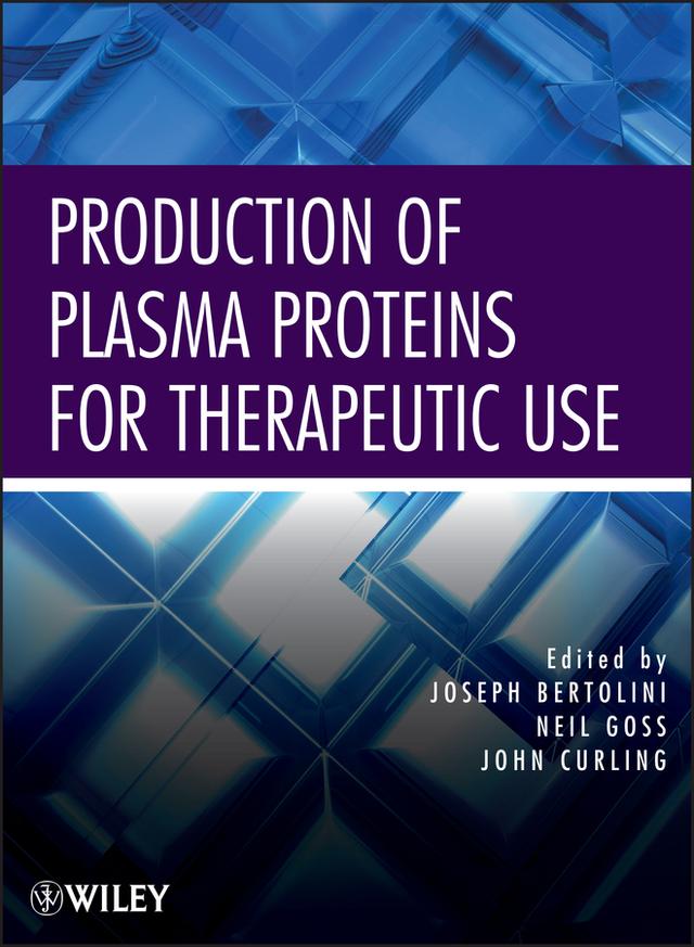 Production of Plasma Proteins for Therapeutic Use by John Curling, Joseph Bertolini, Neil Goss