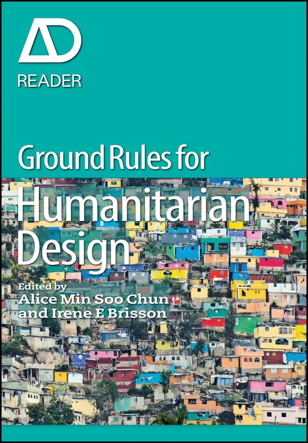 Ground Rules in Humanitarian Design by Alice Min Soo Chun, Irene E. Brisson