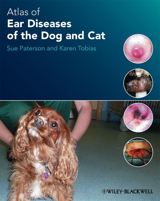 Atlas of Ear Diseases of the Dog and Cat by Karen Tobias, Sue Paterson
