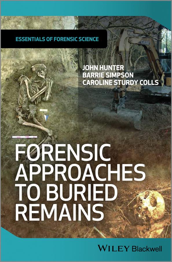 Forensic Approaches to Buried Remains by Barrie Simpson, Caroline Sturdy Colls, John Hunter