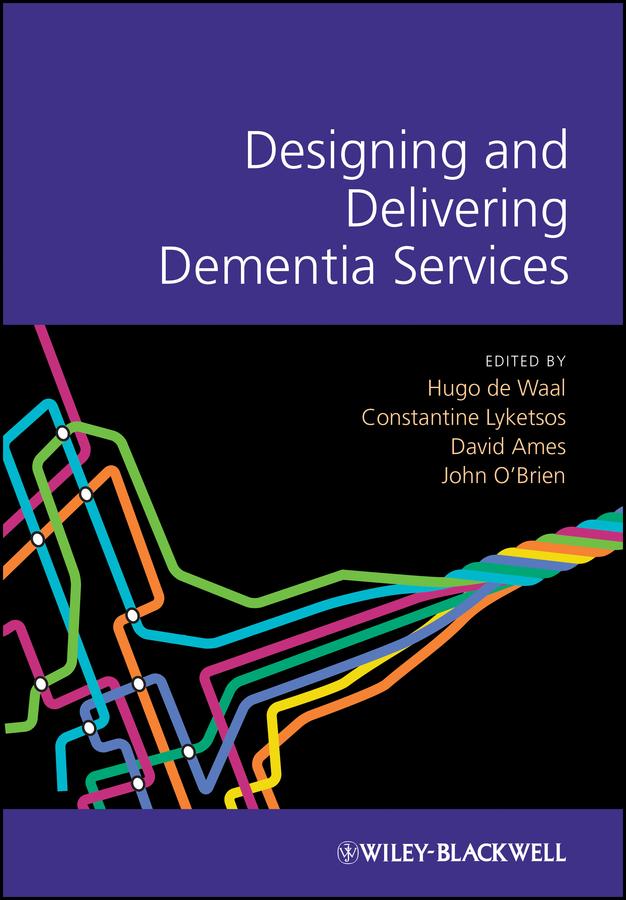 Designing and Delivering Dementia Services by Constantine Lyketsos, David Ames, Hugo de Waal, John O'Brien