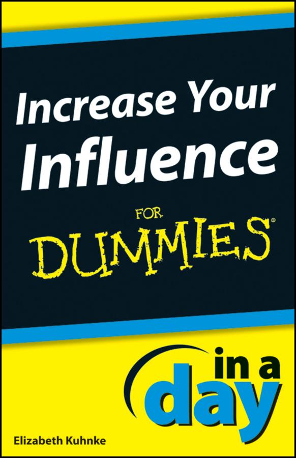 Increase Your Influence In A Day For Dummies by Elizabeth Kuhnke