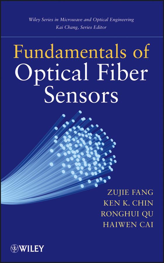 Fundamentals of Optical Fiber Sensors by Haiwen Cai, Kai Chang, Ken Chin, Ronghui Qu, Zujie Fang