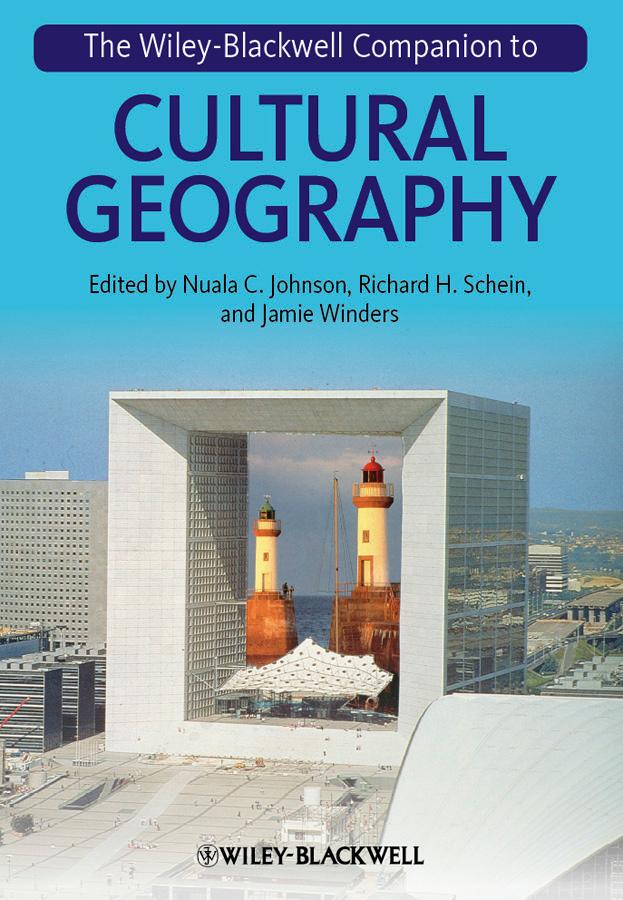 The Wiley-Blackwell Companion to Cultural Geography by Jamie Winders, Nuala C. Johnson, Richard H. Schein