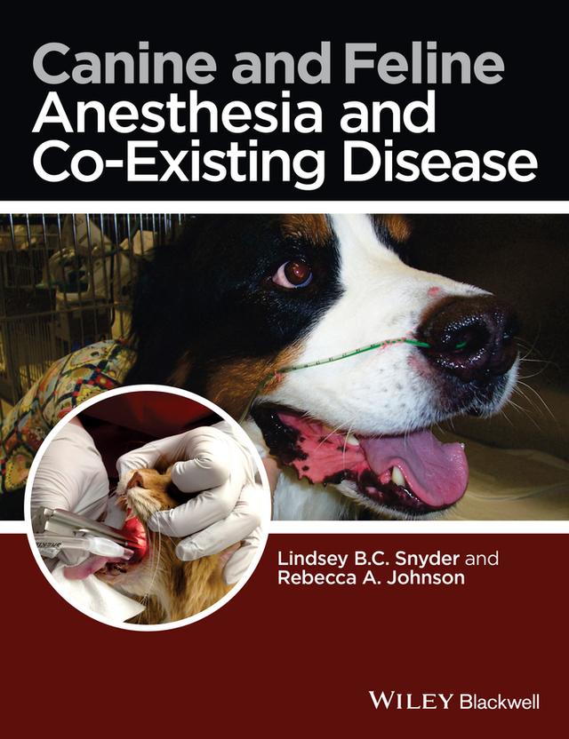 Canine and Feline Anesthesia and Co-Existing Disease by Lindsey B. C. Snyder, Rebecca A. Johnson