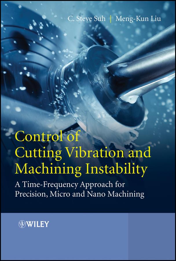 Control of Cutting Vibration and Machining Instability by C. Steve Suh, Meng-Kun Liu