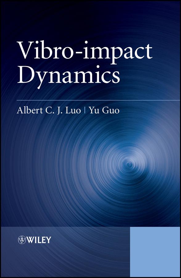 Vibro-impact Dynamics by Albert C. J. Luo, Yu Guo