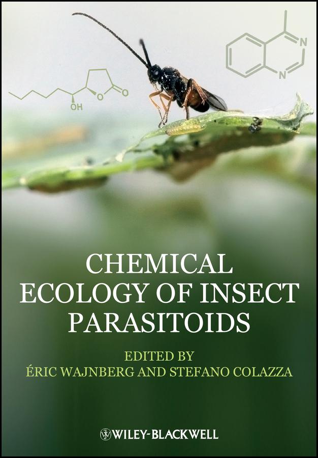 Chemical Ecology of Insect Parasitoids by Eric Wajnberg, Stefano Colazza