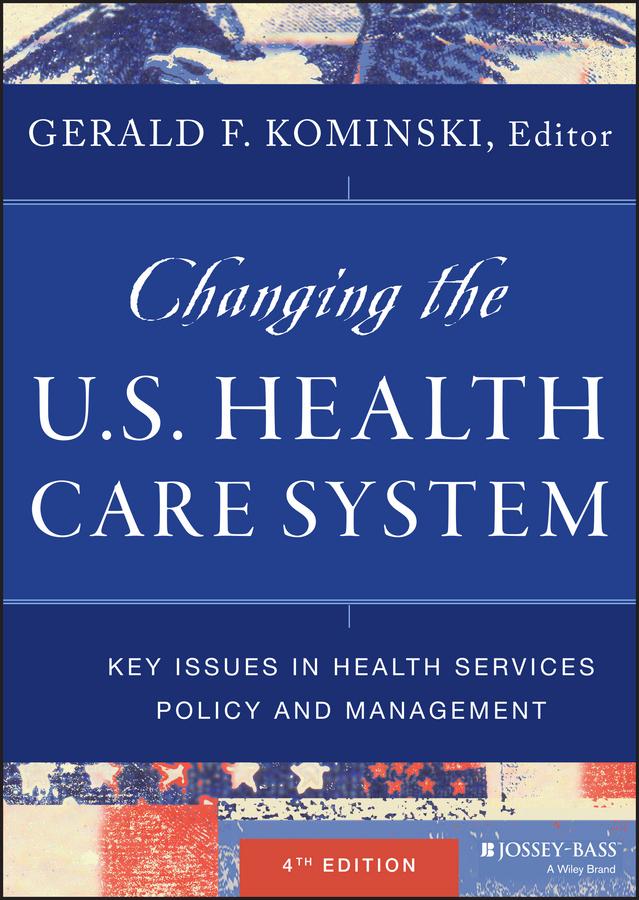 Changing the U.S. Health Care System by Gerald F. Kominski