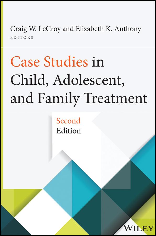 Case Studies in Child, Adolescent, and Family Treatment by Craig W. LeCroy, Elizabeth K. Anthony