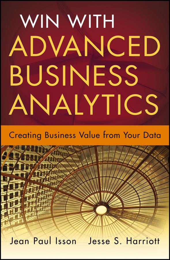 Win with Advanced Business Analytics by Jean-Paul Isson, Jesse Harriott