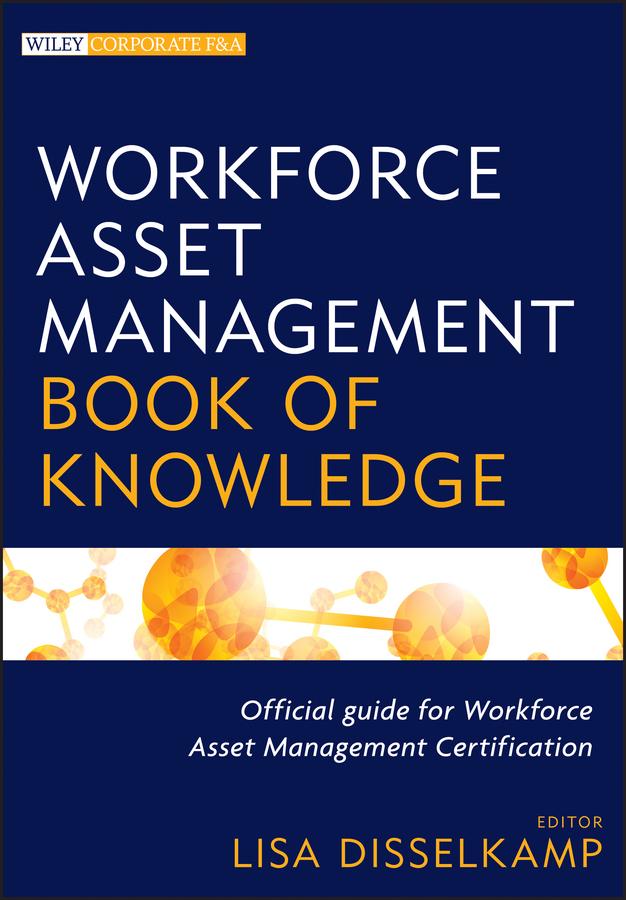 Workforce Asset Management Book of Knowledge by Lisa Disselkamp