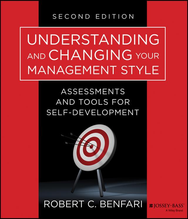 Understanding and Changing Your Management Style by Robert C. Benfari