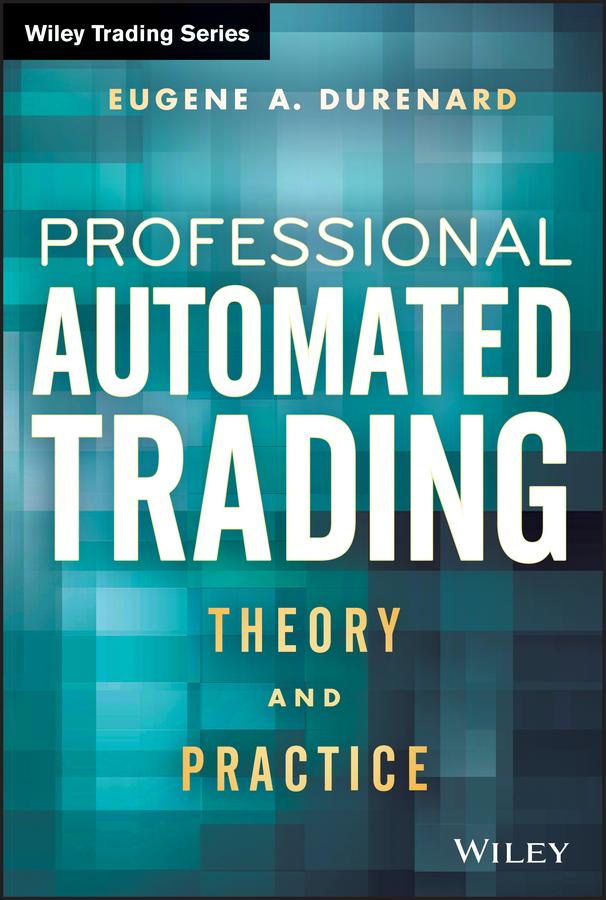 Professional Automated Trading by Eugene A. Durenard