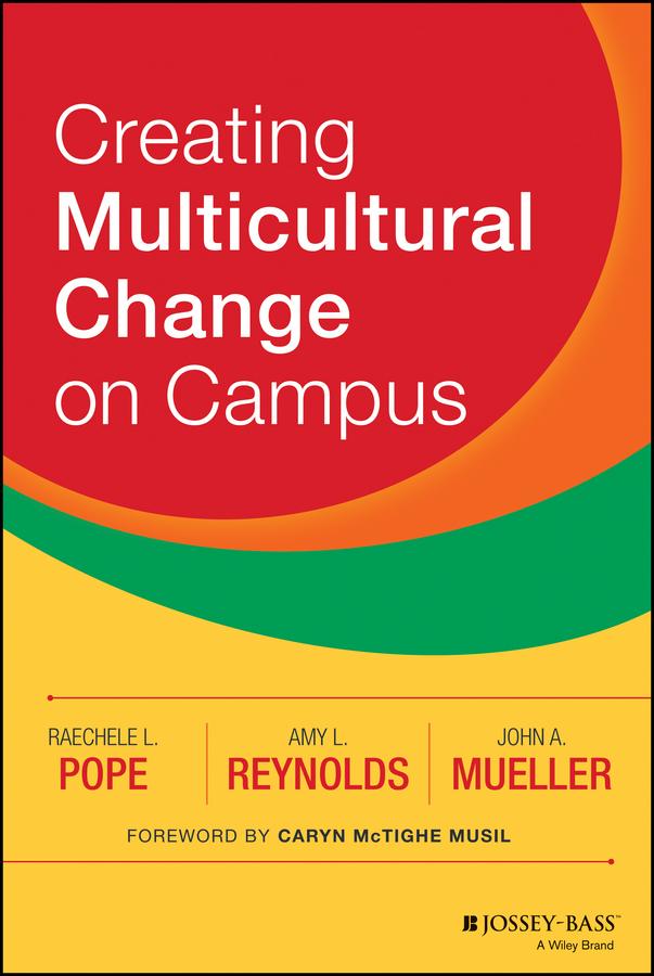 Creating Multicultural Change on Campus by Amy L. Reynolds, Caryn McTighe Musil, John A. Mueller, Raechele L. Pope