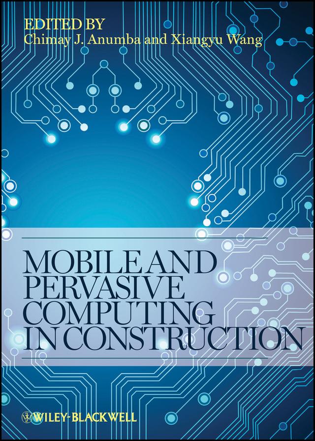Mobile and Pervasive Computing in Construction by Chimay J. Anumba, Xiangyu Wang