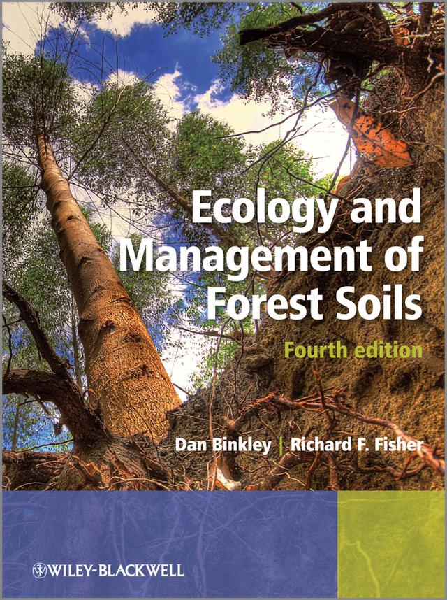 Ecology and Management of Forest Soils by Dan Binkley, Richard F. Fisher