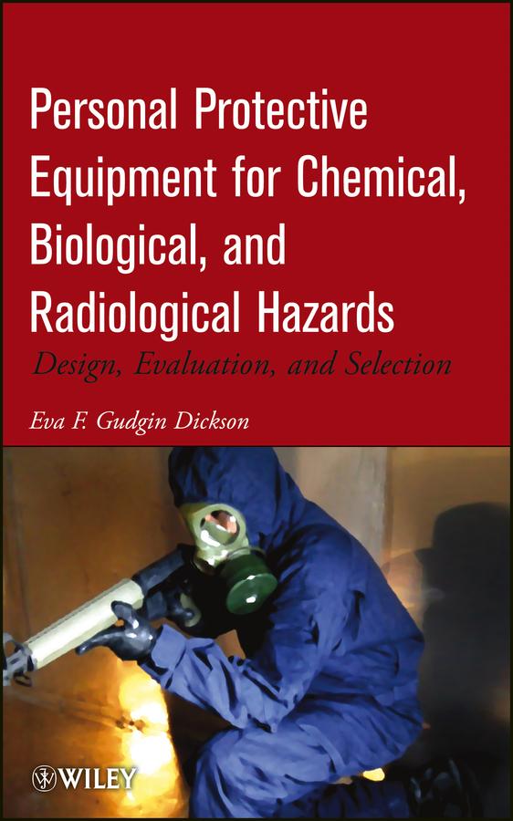 Personal Protective Equipment for Chemical, Biological, and Radiological Hazards by Eva F. Gudgin Dickson
