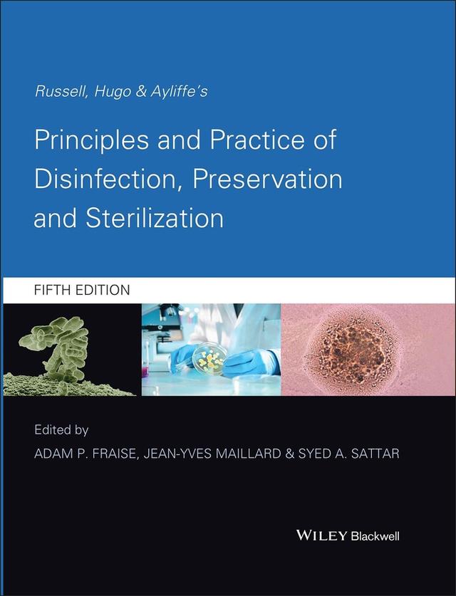 Russell, Hugo and Ayliffe's Principles and Practice of Disinfection, Preservation and Sterilization by Adam P. Fraise, Jean-Yves Maillard, Syed Sattar