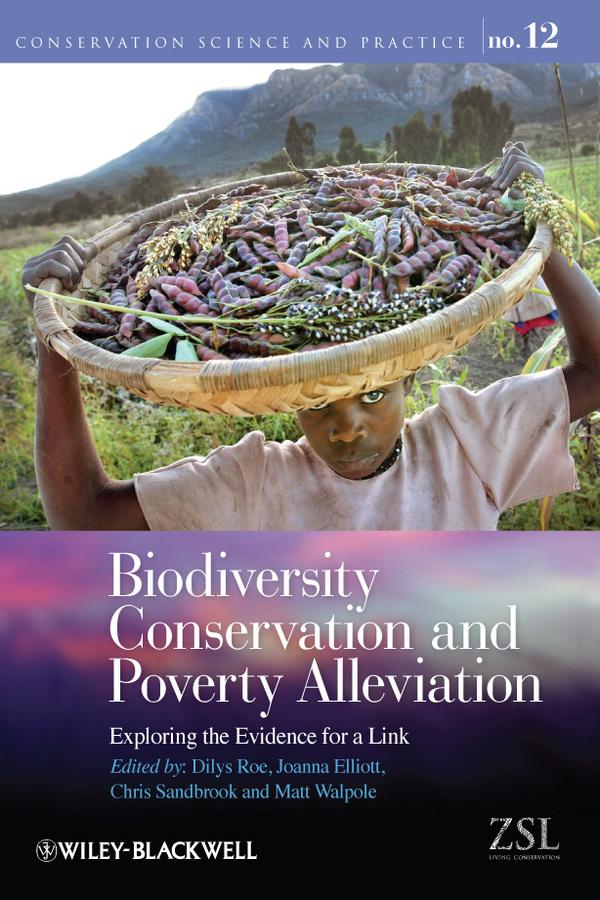 Biodiversity Conservation and Poverty Alleviation by Chris Sandbrook, Dilys Roe, Joanna Elliott, Matt Walpole
