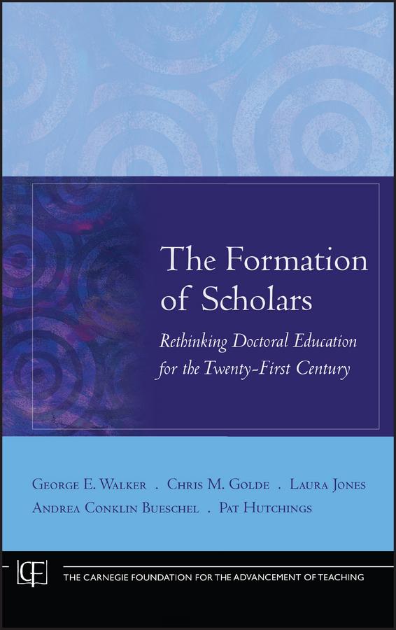 The Formation of Scholars by Andrea Conklin Bueschel, Chris M. Golde, George E. Walker, Laura Jones, Pat Hutchings