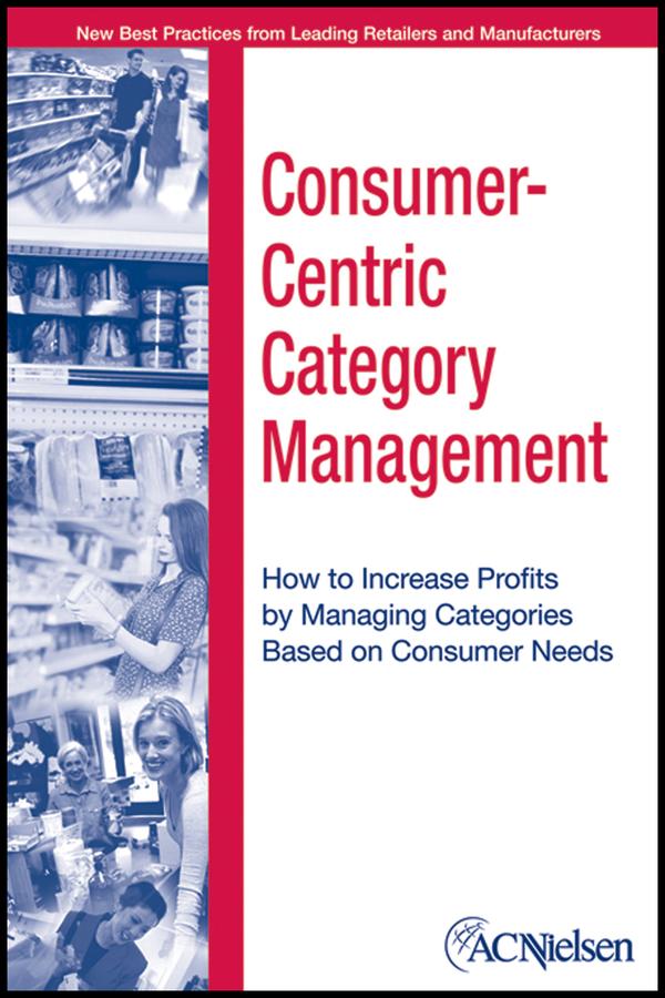 Consumer-Centric Category Management by ACNielsen, Al Heller, John Karolefski