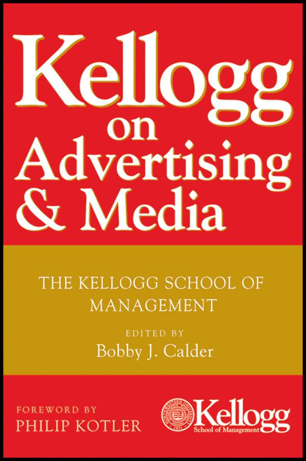 Kellogg on Advertising and Media by Bobby J. Calder, Philip Kotler