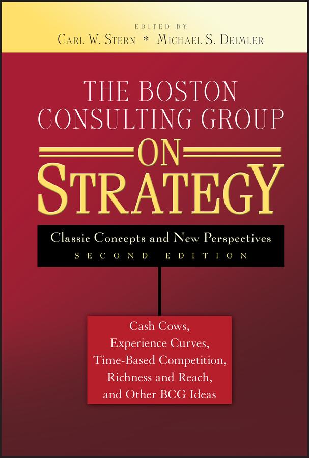 The Boston Consulting Group on Strategy by Carl W. Stern, Michael S. Deimler