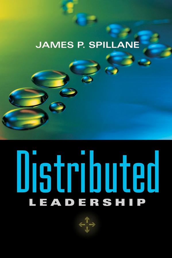 Distributed Leadership by James P. Spillane
