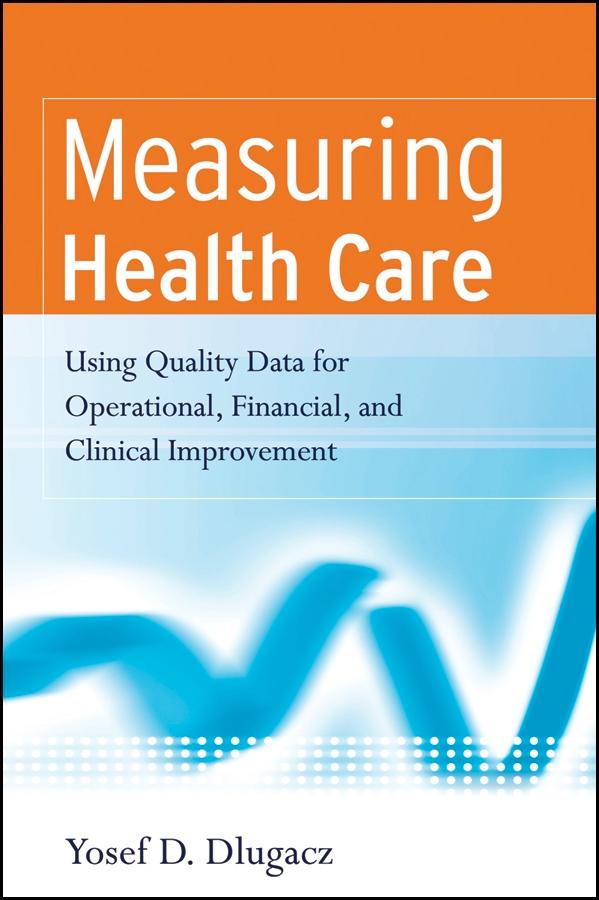 Measuring Health Care by Yosef D. Dlugacz