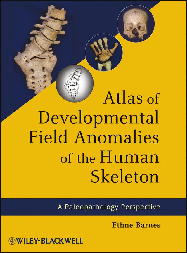 Atlas of Developmental Field Anomalies of the Human Skeleton by Ethne Barnes