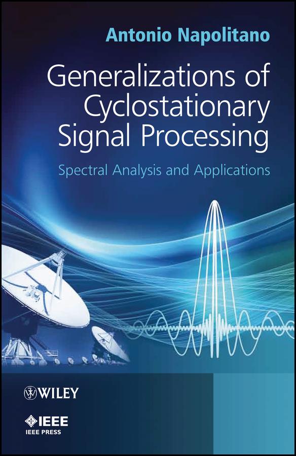 Generalizations of Cyclostationary Signal Processing by Antonio Napolitano