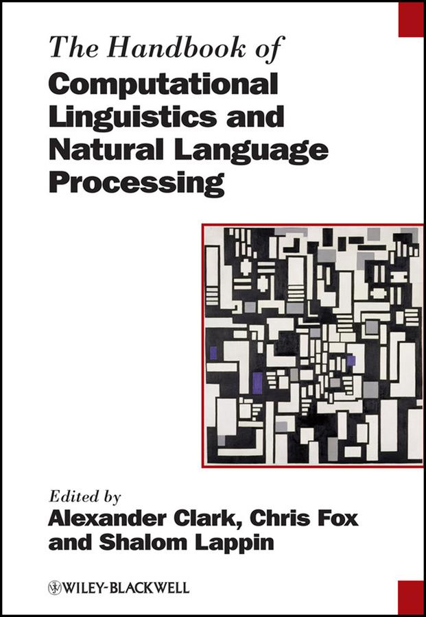 The Handbook of Computational Linguistics and Natural Language Processing by Alexander Clark, Chris Fox, Shalom Lappin