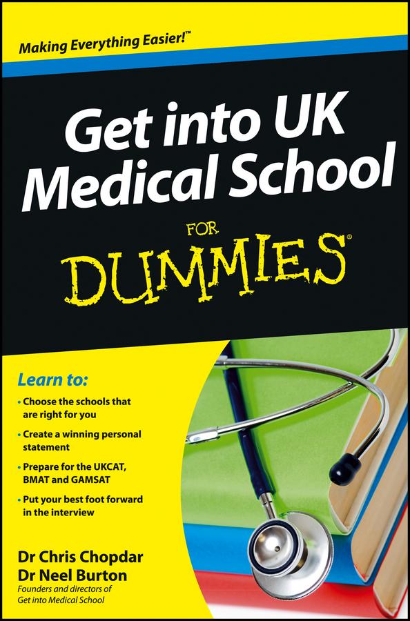 Get into UK Medical School For Dummies by Chris Chopdar, Neel Burton