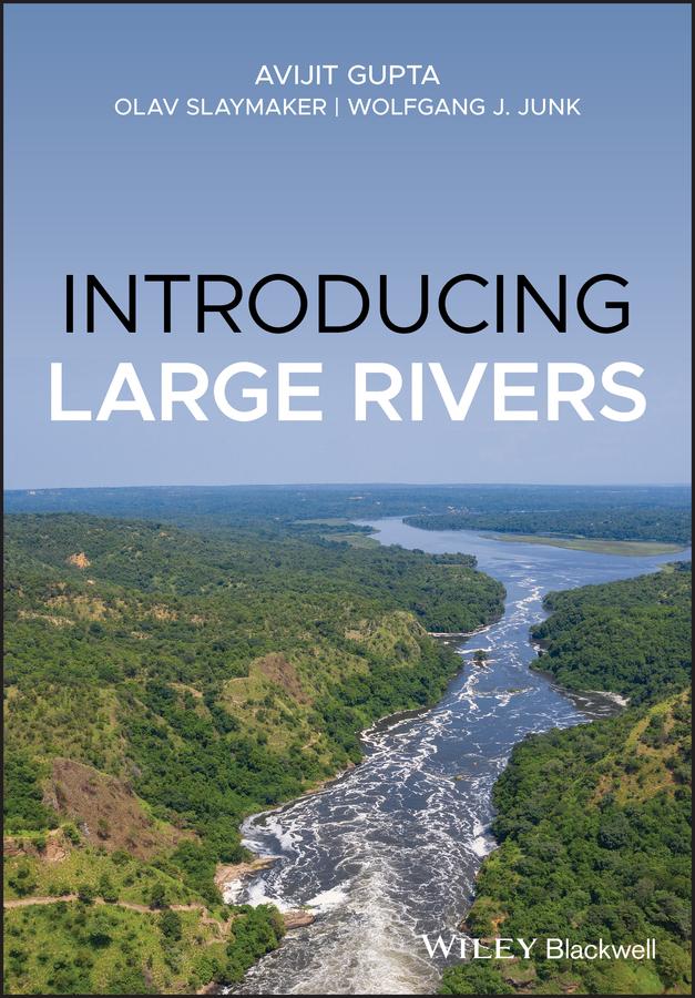 Introducing Large Rivers by Avijit Gupta, Olav Slaymaker, Wolfgang J. Junk