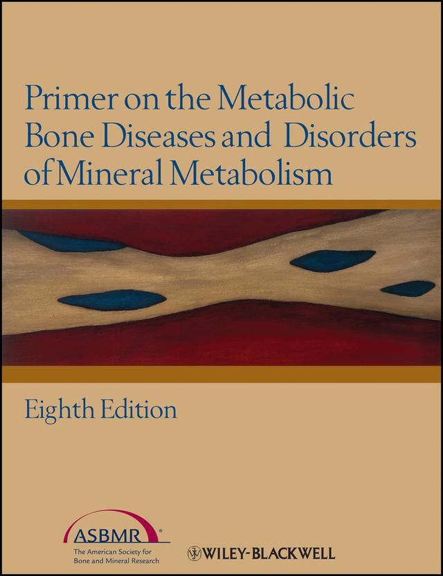 Primer on the Metabolic Bone Diseases and Disorders of Mineral Metabolism by Clifford J. Rosen, Juliet E. Compston, Roger Bouillon, Vicki Rosen