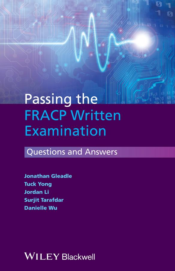 Passing the FRACP Written Examination by Danielle Wu, Jonathan Gleadle, Jordan Li, Surjit Tarafdar, Tuck Yong