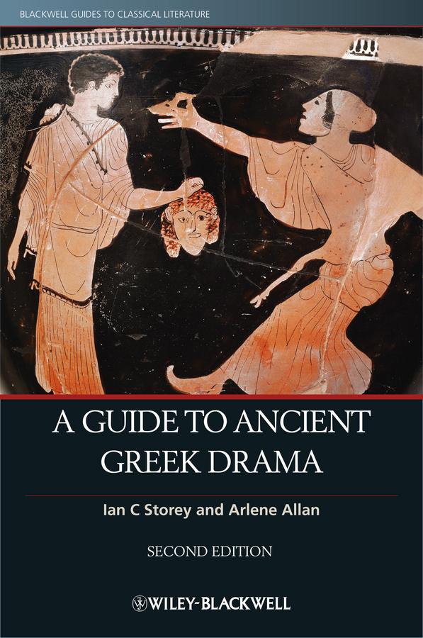 A Guide to Ancient Greek Drama by Arlene Allan, Ian C. Storey