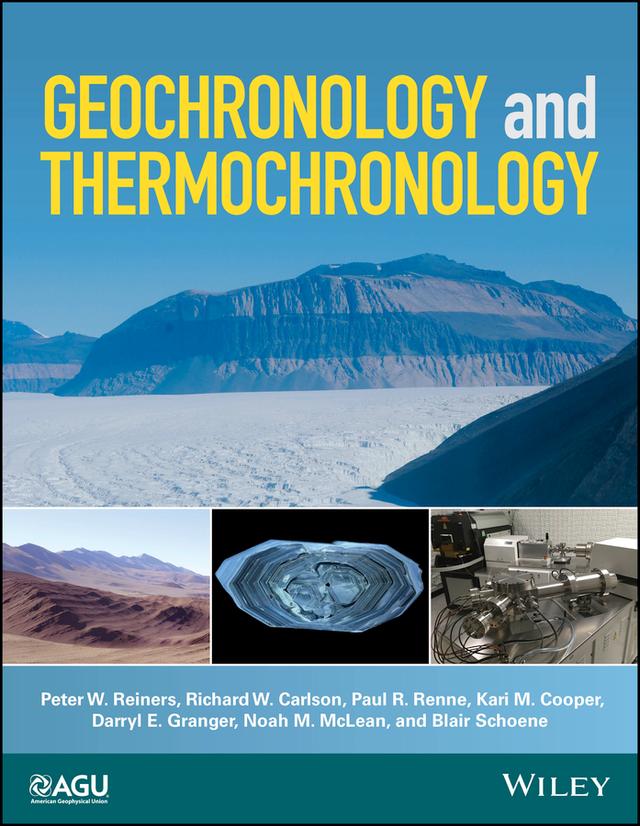 Geochronology and Thermochronology by Blair Schoene, Darryl E. Granger, Kari M. Cooper, Noah M. McLean, Paul R. Renne, Peter W. Reiners, Richard W. Carlson