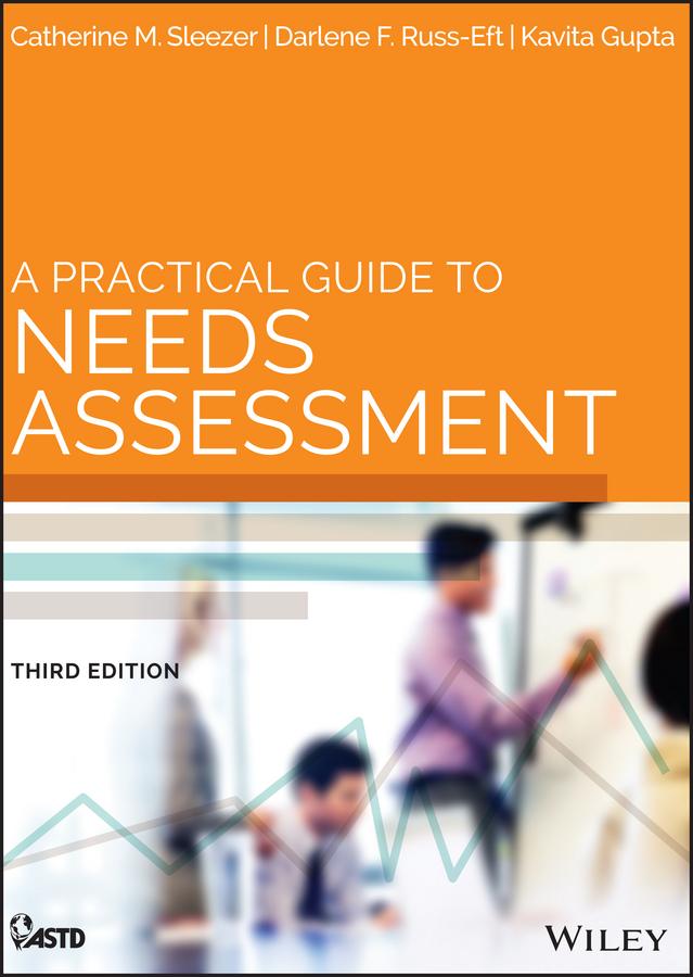 A Practical Guide to Needs Assessment by Catherine M. Sleezer, Darlene F. Russ-Eft, Kavita Gupta