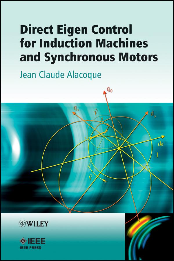 Direct Eigen Control for Induction Machines and Synchronous Motors by Jean Claude Alacoque