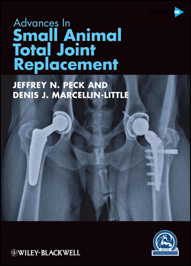 Advances in Small Animal Total Joint Replacement by Denis J. Marcellin-Little, Jeffrey N. Peck