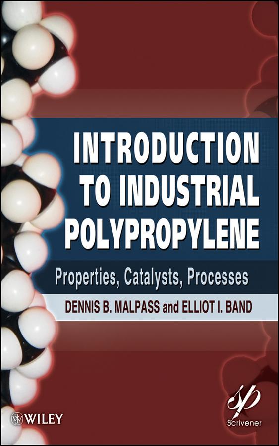 Introduction to Industrial Polypropylene by Dennis B. Malpass, Elliot Band