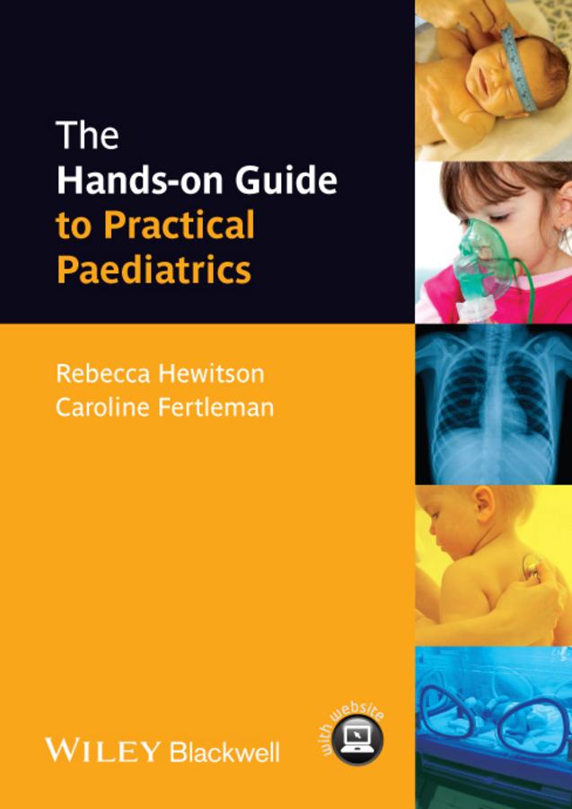 The Hands-on Guide to Practical Paediatrics by Caroline Fertleman, Rebecca Hewitson